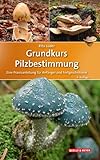 Grundkurs Pilzbestimmung: Eine Praxisanleitung für Anfänger und Fortgeschrittene (Quelle & Meyer Bestimmungsbücher)