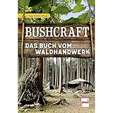 Bushcraft: Das Buch vom Waldhandwerk